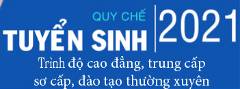 Quy chế  tuyển sinh  trình độ cao đẳng, trung cấp, sơ cấp và đào tạo thường xuyên năm 2021